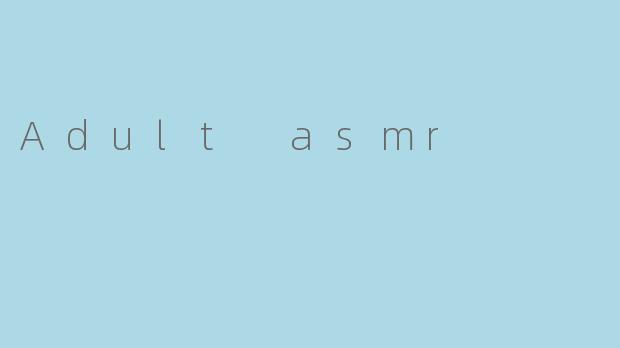 Adult asmr